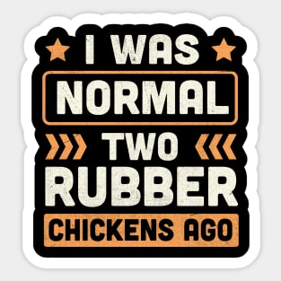 I Was Normal two Rubber Chickens Ago Sticker